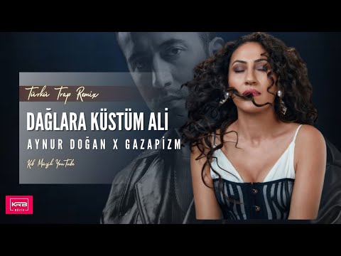 Aynur Doğan x Gazapizm - Dağlara Küstüm Ali (Türkü Trap Remix) Krb Müzik