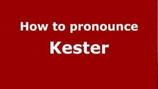 How to pronounce Kester