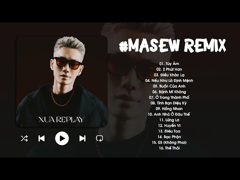 Tuyển Tập MASEW | Túy Âm, 2 Phút Hơn, Điều Khác Lạ,... - Những Bản Hits Do Masew Remix Cực Chill