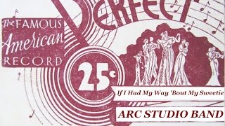 "If I Had My Way 'Bout My Sweetie"  ARC Studio Band 1932