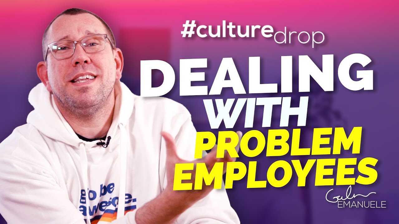 Dealing with Problem Employees | #culturedrop | Galen Emanuele