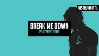 PARTYNEXTDOOR - Break Me Down (Instrumental) (ReProd. The Distrikt) [DL LINK]