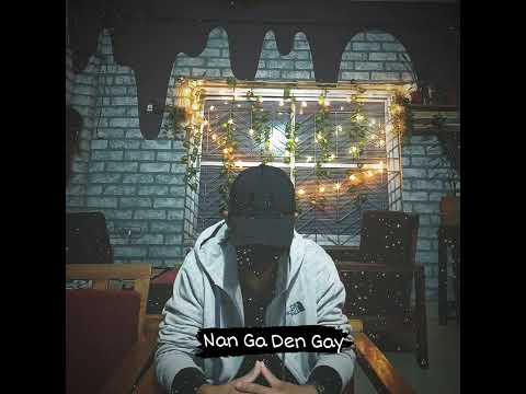 Nan Ga Den Gay..