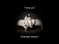 Billie Eilish I Love You Extended Version