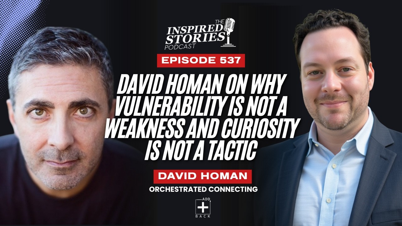 David Homan on Why Vulnerability Is Not a Weakness and Curiosity Is Not a Tactic