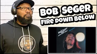 Bob Seger - Fire Down Below | REACTION