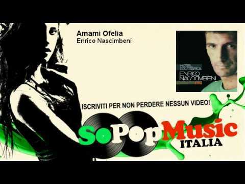 Enrico Nascimbeni - Amami Ofelia - SoPopMusicIT