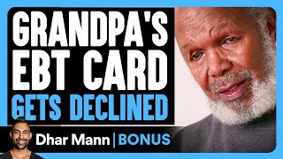 Grandpa's EBT CARD Gets DECLINED | Dhar Mann Bonus!
