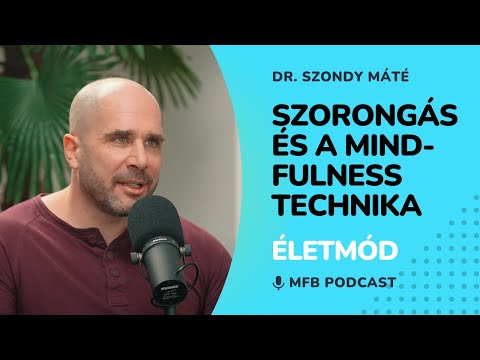 MFB Podcast: Beszélgetés Dr. Szondy Máté pszichológussal a szorongásról és a mindfulness technikáról