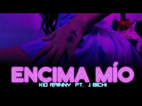 Kiddrainny x J BICHI - Encima Mio (Video Oficial)