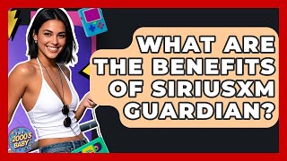 What Are The Benefits Of SiriusXM Guardian - I'm a 2000s Baby