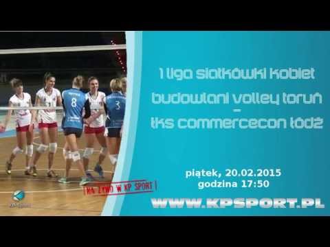 Budowlani Volley Toruń - ŁKS Commercecon Łódź / 1 liga siatkówki kobiet / Zapowiedź [20.02.2015]