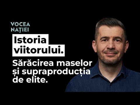 Istoria viitorului. Sărăcirea maselor și supraproducția de elite. Vocea Nației #232