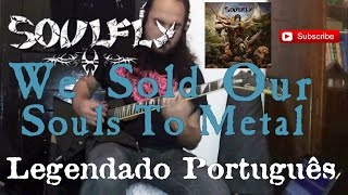 SOULFLY - We Sold Our Souls To Metal,2015