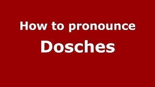 How to pronounce Dosches