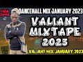 VALIANT MIX 2023 VALIANT MIXTAPE JANUARY 2023 DANCEHALL MIX 2023 VALIANT GLOCK 40 DJ FLEEGO