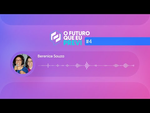 O Futuro que eu Previ - Ep 04: Berenice Souza