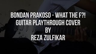 Bondan Prakoso - What The F?! (Guitar Playthrough Cover) by Reza Zulfikar