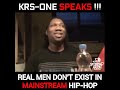 KRS- ONE speaks on real men don’t exist in mainstream hip- hop