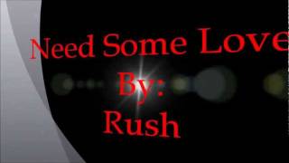 Need Some Love - Rush (lyrics)