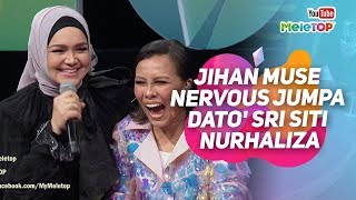 Jihan Muse nervous dapat jumpa Dato&#39; Sri Siti Nurhaliza | MeleTOP | Nabil Ahmad