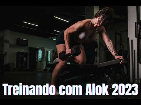 TREINANDO COM ALOK 2023| AS MELHORES DO DJ ALOK 2023 PARA O TREINO