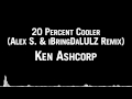 Ken Ashcorp - 20 Percent Cooler (Alex S ...
