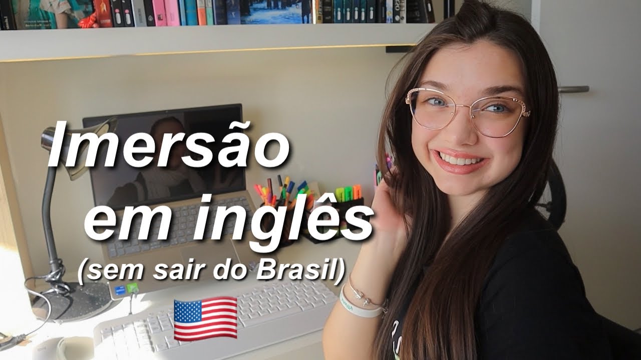 Como eu faço imersão em INGLÊS (sozinha e morando no Brasil)