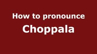 How to pronounce Choppala