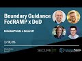 FEDRAMP BOUNDARY GUIDANCE WEBINAR - MARCH 2025