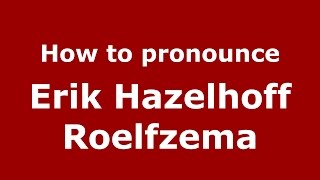 How to pronounce Erik Hazelhoff Roelfzema