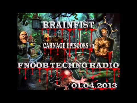 Brainfist - Carnage Episodes #2 (Fnoob TECHNO Radio , 01.04.2013)