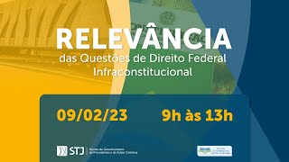 Relevância das Questões de Direito Federal Infraconstitucional | 09  de Fevereiro de 2023 às 9h