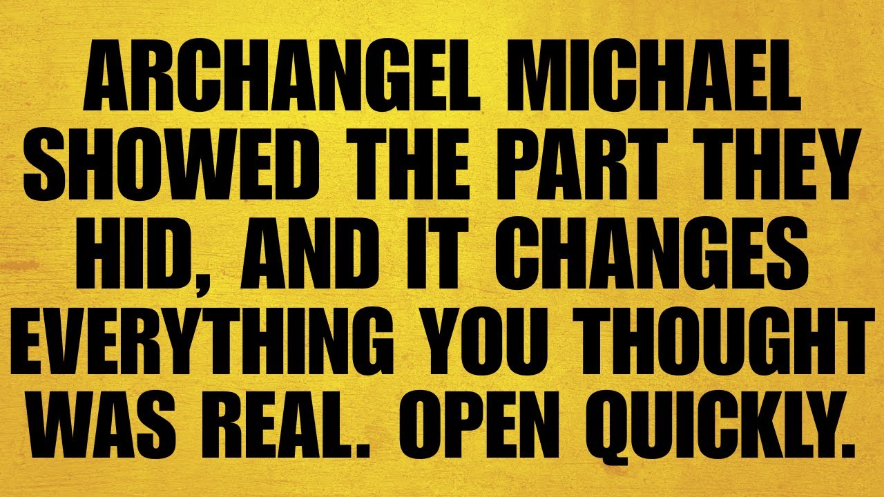 🔴ARCHANGEL MICHAEL SHOWED THE PART THEY HID, AND IT CHANGES EVERYTHING YOU THOUGHT WAS REAL. OPEN..