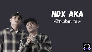 Download lagu NDX AKA - REMUKAN ATI | LIRIK VIDEO MUSIK mp3