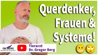 Querdenker, Frauen & Systeme! I Tierarzt Dr. Gregor Berg