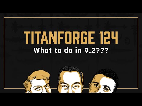 Titanforge Podcast 124 - What to do in early 9.2