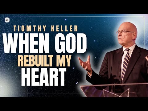 WHEN GOD REBUILT MY HEART | TIM KELLER SERMONS 2026 ✨