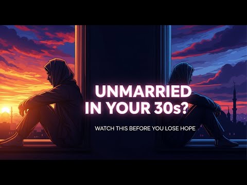 still Unmarried in 30s - this video is for you (ISLAM)
