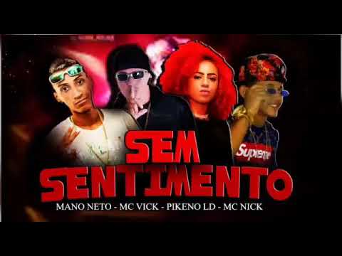 MANO NETO E MC VICK MC PIKENO LD FEAT. MC NICK - SEM SENTIMENTO