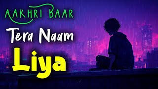 Aakhri Baar Tera Naam Liya 💔 | Hindi Sad LoFi Song 2026 | Emotional Breakup Love Story Song
