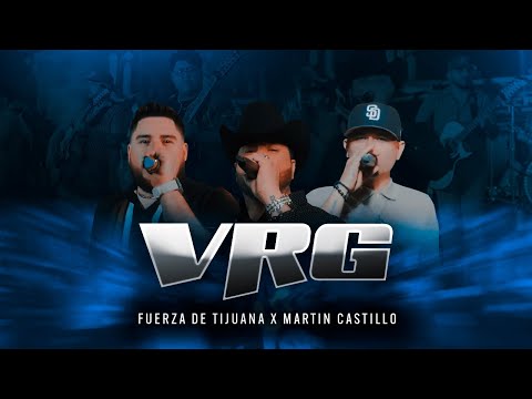 Fuerza De Tijuana x Martin Castillo - VRG