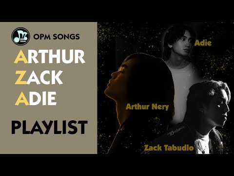 (Best OPM SONGS) Arthur Nery, Zack Tabudlo and Adie Songs Playlist