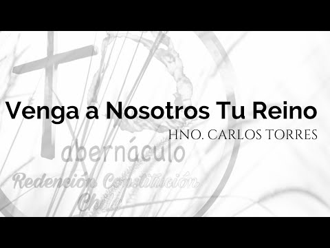 Viernes 2020 0807 - Venga a Nosotros Tu Reino - Hno. Carlos Torres - TRC 2020