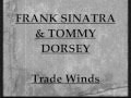 Frank Sinatra & Tommy Dorsey - Trade Winds (1940)