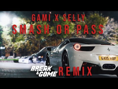 GAMI x SELLY - SMASH OR PASS (BREAK & GOME REMIX)