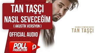 TAN TAŞÇI - NASIL SEVECEĞİM ( OFFICIAL AUDIO ) - AKUSTİK VERSİYON