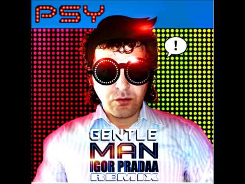 Psy - Gentleman ( DJ Igor PradAA remix )