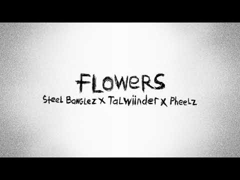 FLOWERS - Steel Banglez x @Talwiinder x @pheelz (Official Audio)