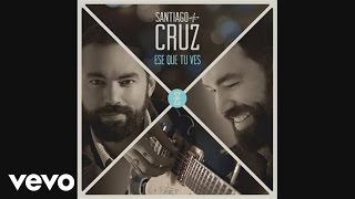 Santiago Cruz - Ese Que Tú Ves (Cover Audio)